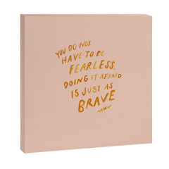"You Do Not Have To Be Fearless. Doing It Afraid Is Just As Brave." Canvas Print