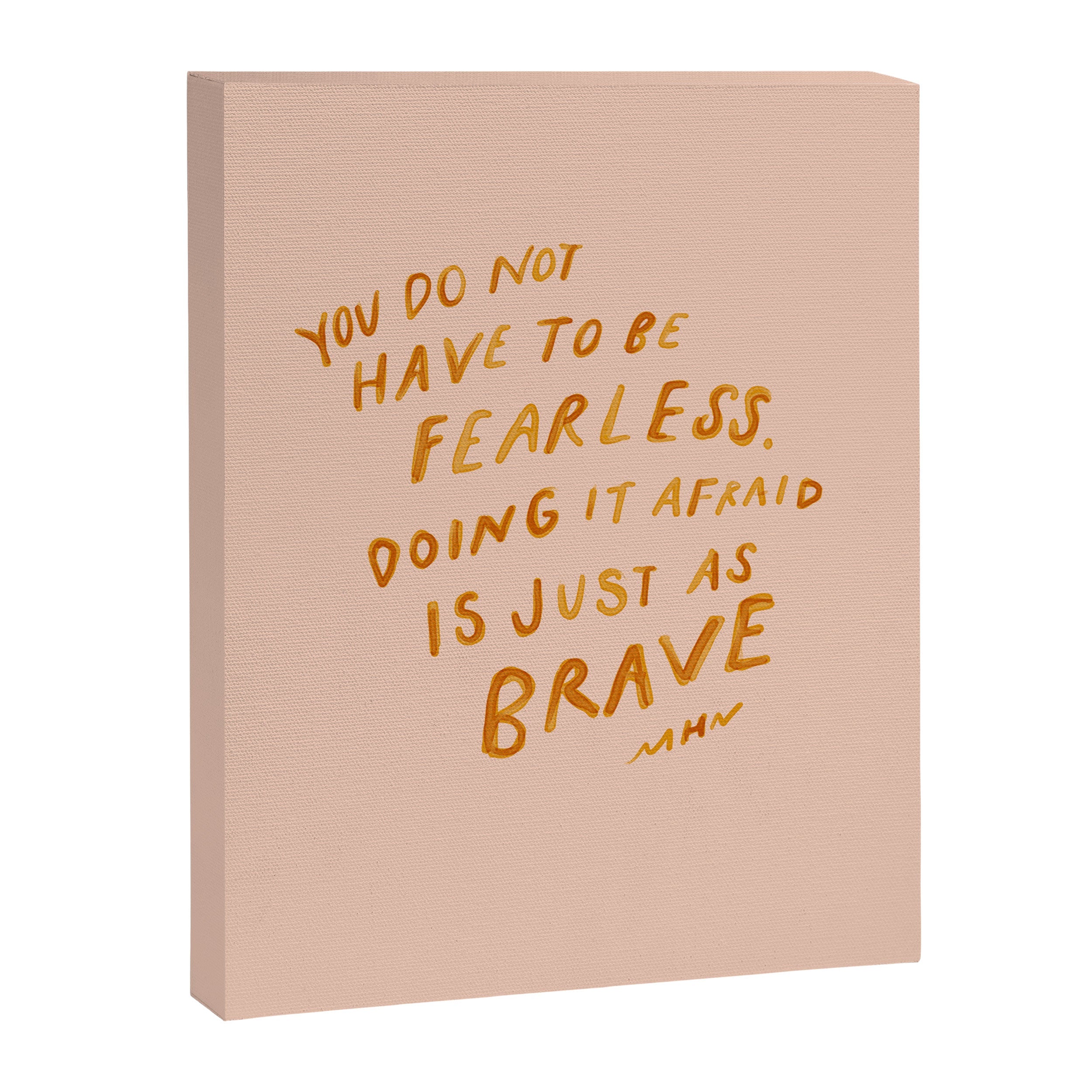 "You Do Not Have To Be Fearless. Doing It Afraid Is Just As Brave." Canvas Print