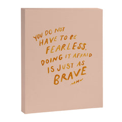 "You Do Not Have To Be Fearless. Doing It Afraid Is Just As Brave." Canvas Print