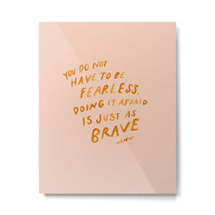 "You Do Not Have To Be Fearless. Doing It Afraid Is Just As Brave." Metal Print