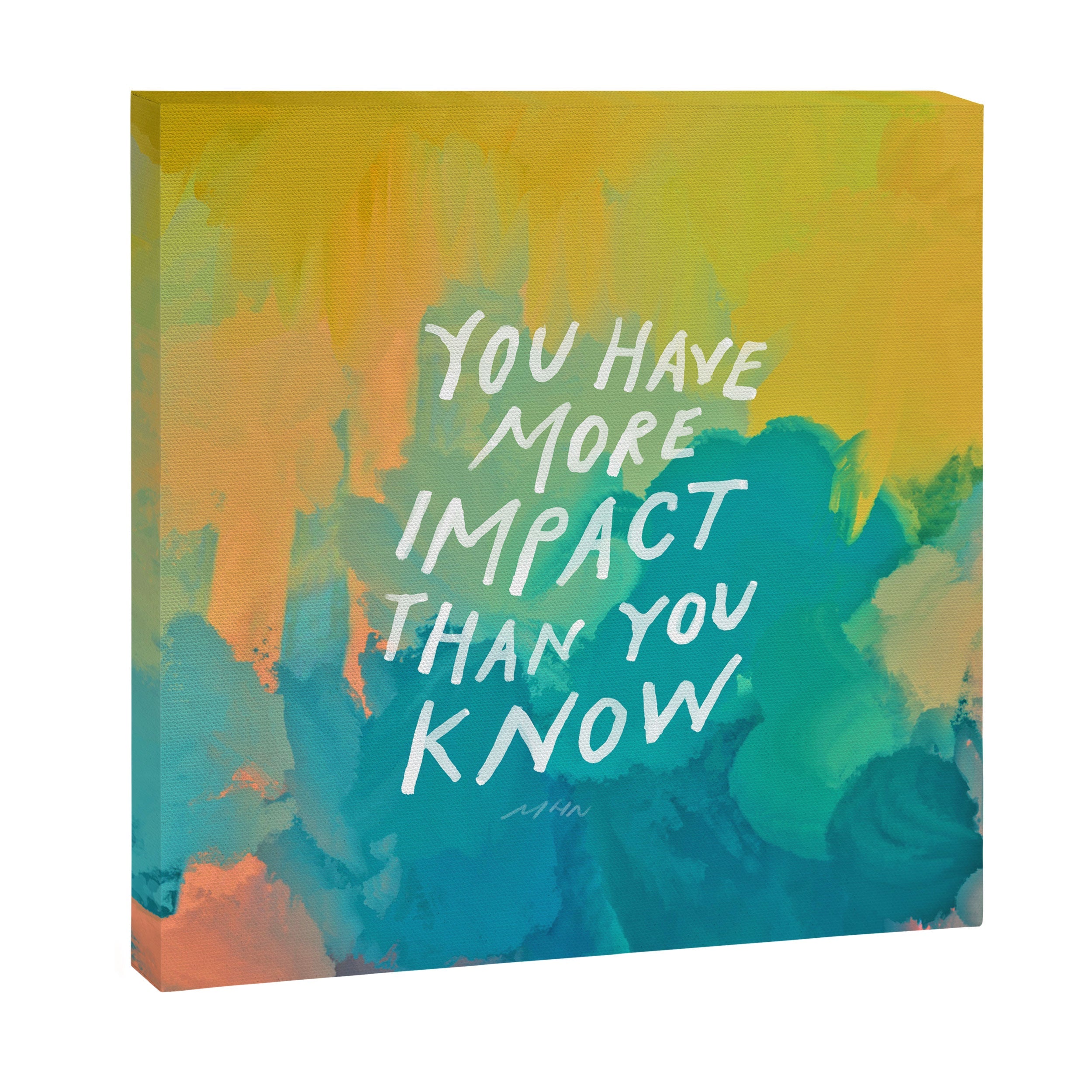 "You Have More Impact Than You Know." Canvas Print