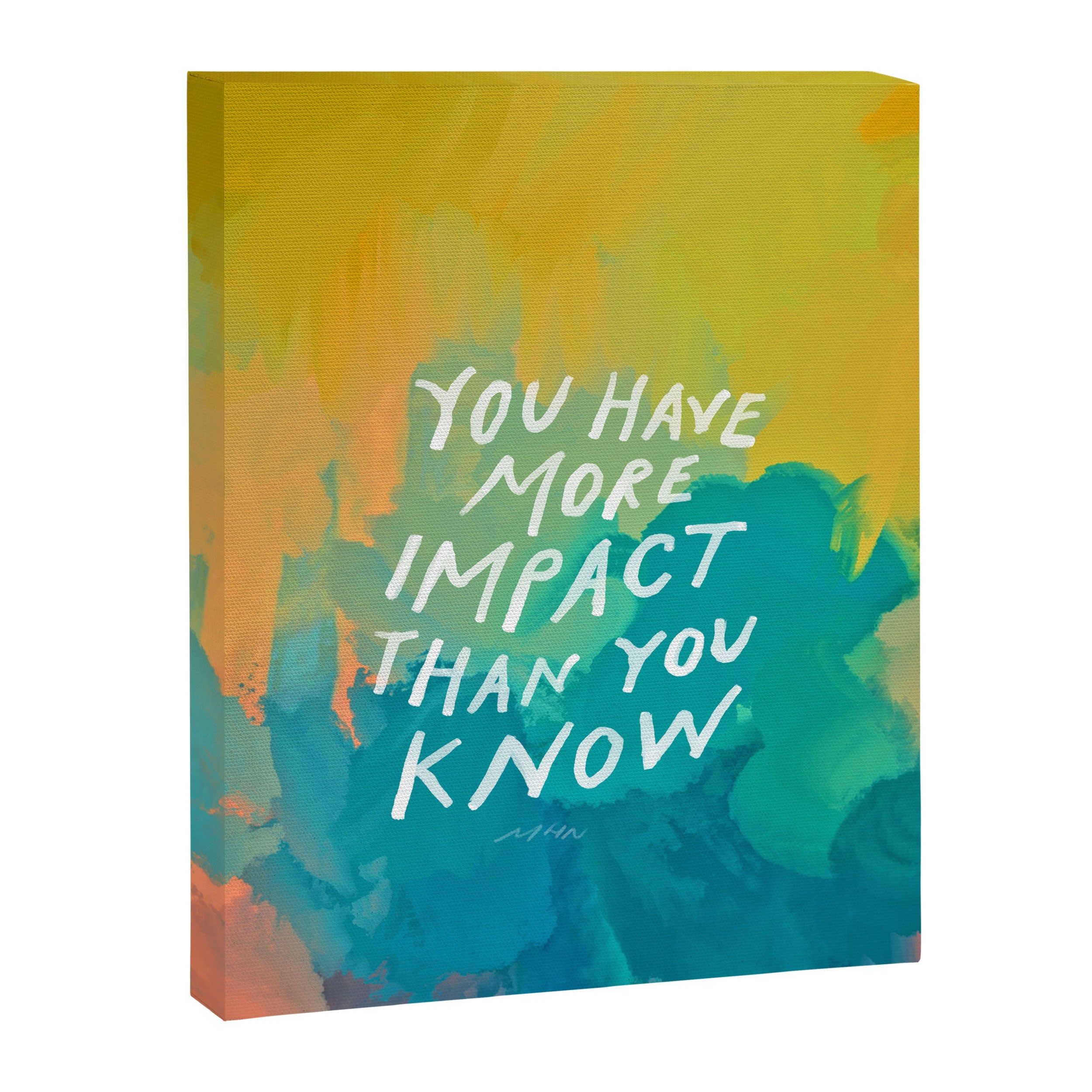 "You Have More Impact Than You Know." Canvas Print