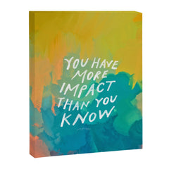 "You Have More Impact Than You Know." Canvas Print