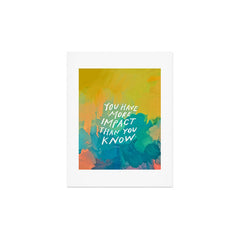 "You Have More Impact Than You Know." Art Print