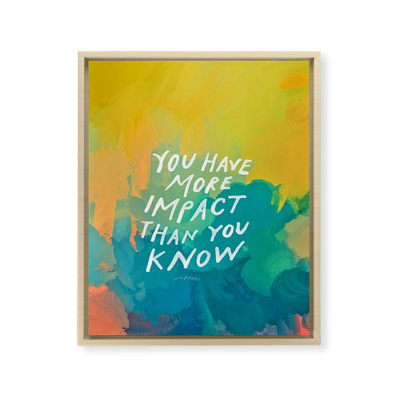 "You Have More Impact Than You Know." Framed Canvas Print