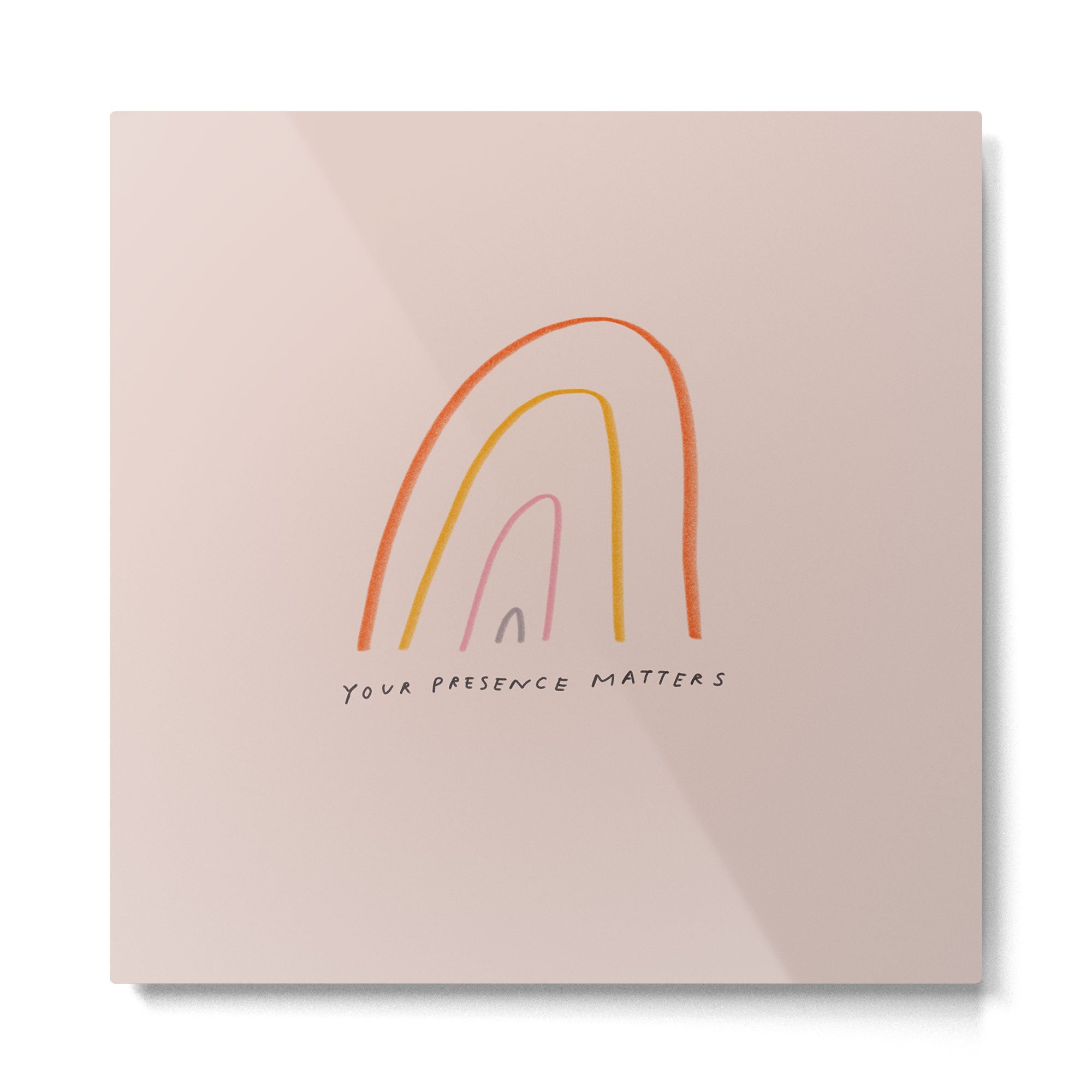 "Your Presence Matters" Metal Print