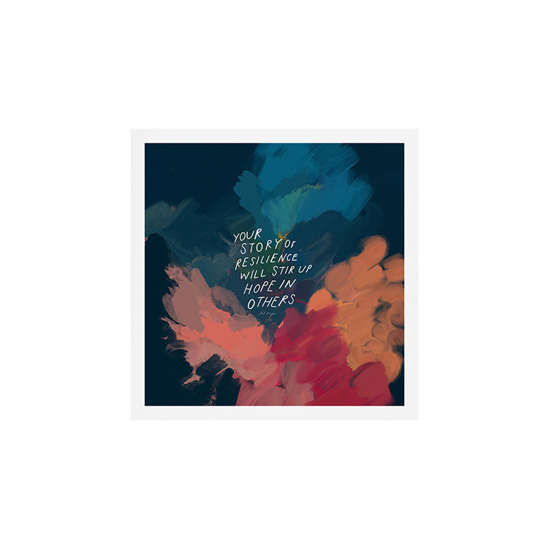 "Your Story Of Resilience Will Stir Up Hope In Others." Art Print