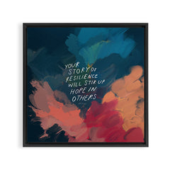 "Your Story Of Resilience Will Stir Up Hope In Others." Framed Canvas Print