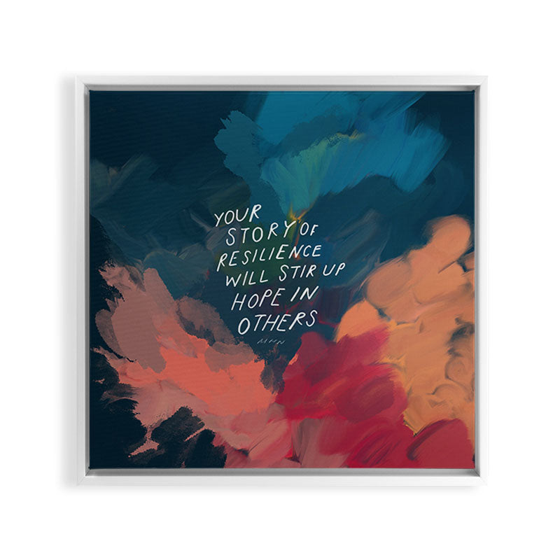 "Your Story Of Resilience Will Stir Up Hope In Others." Framed Canvas Print