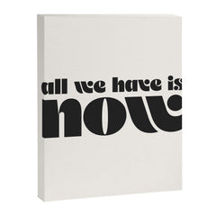 "all we have is now" Canvas Print