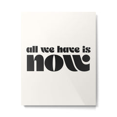 "all we have is now" Metal Print