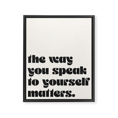 "the way you speak to yourself matters" Framed Canvas Print