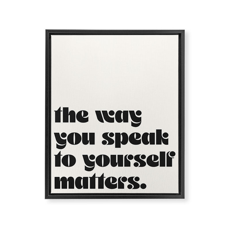 "the way you speak to yourself matters" Framed Canvas Print
