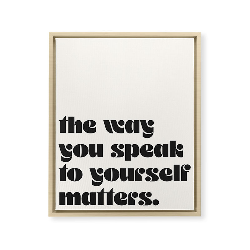 "the way you speak to yourself matters" Framed Canvas Print
