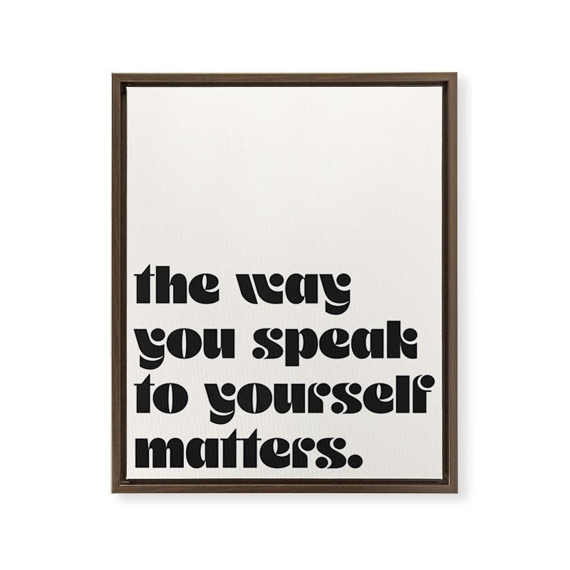 "the way you speak to yourself matters" Framed Canvas Print