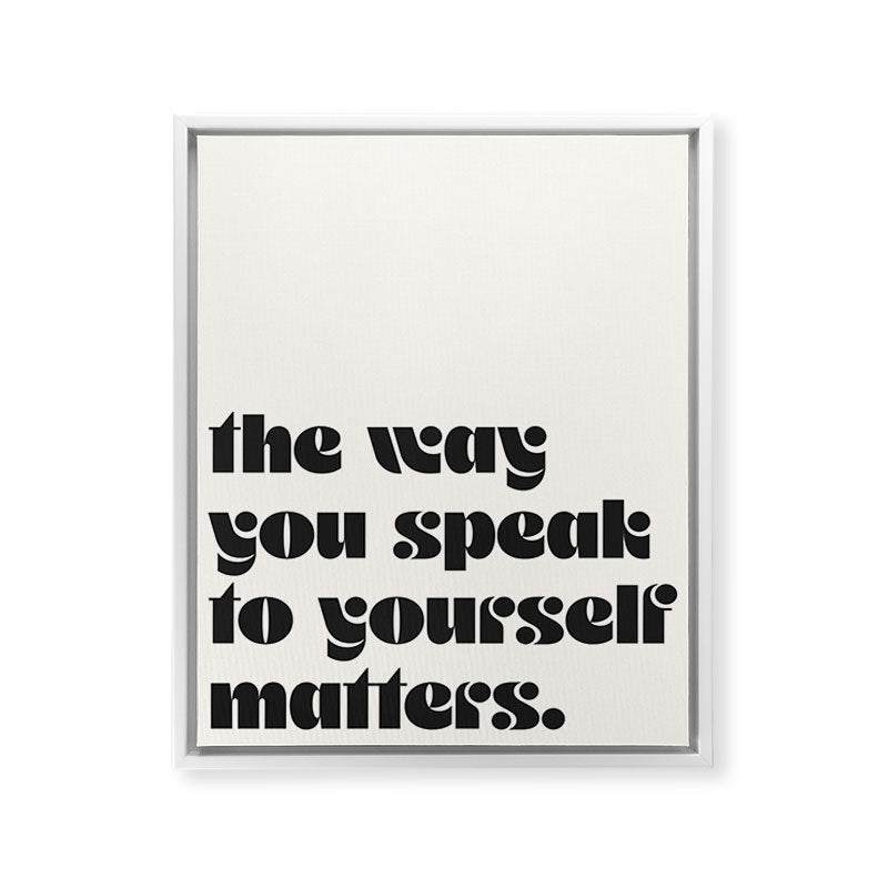 "the way you speak to yourself matters" Framed Canvas Print